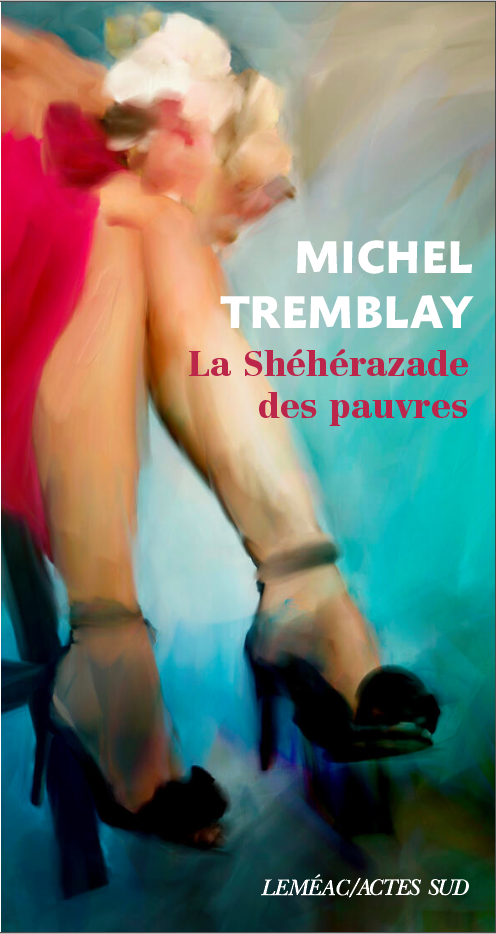 "La Shéhérazade des pauvres" de Michel Tremblay, un petit bijou